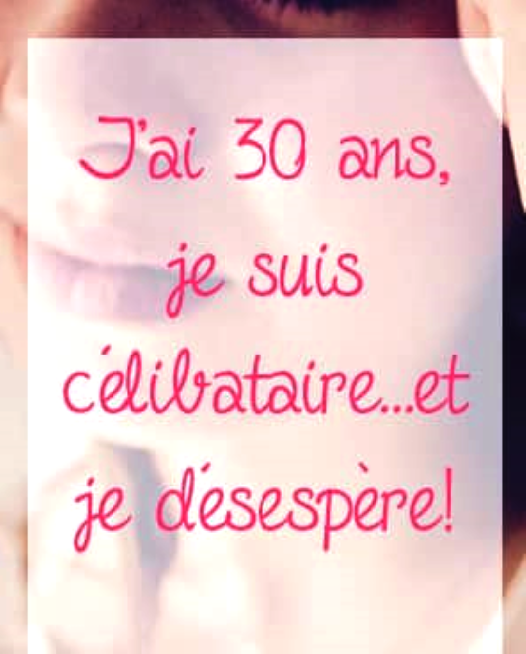 • Rubrique : De Femmes à Femmes Belles et célibataires à 30 ans, un souci ?